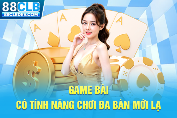 Game bài có tính năng chơi đa bàn mới lạ